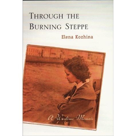 Through the Burning Steppe: A Wartime Memoir by Yelena Kozhina