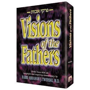 Visions of the Fathers Pirkei Avot commentary by Rabbi Abraham J. Twerski, M.D.
