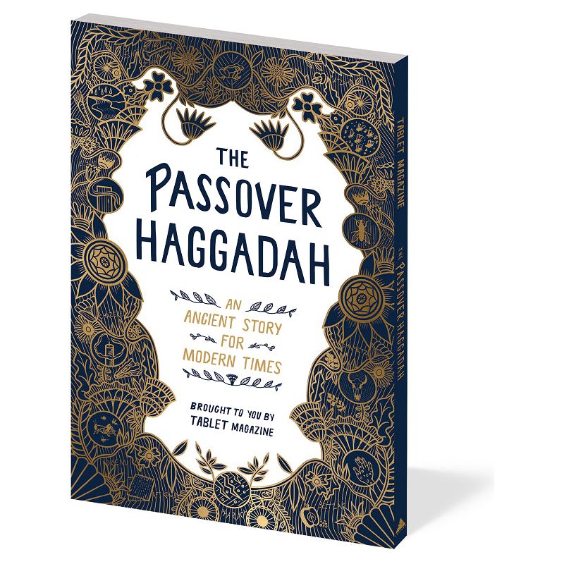 The Passover Haggadah An Ancient Story for Modern Times By Alana Newhouse & Tablet magazine