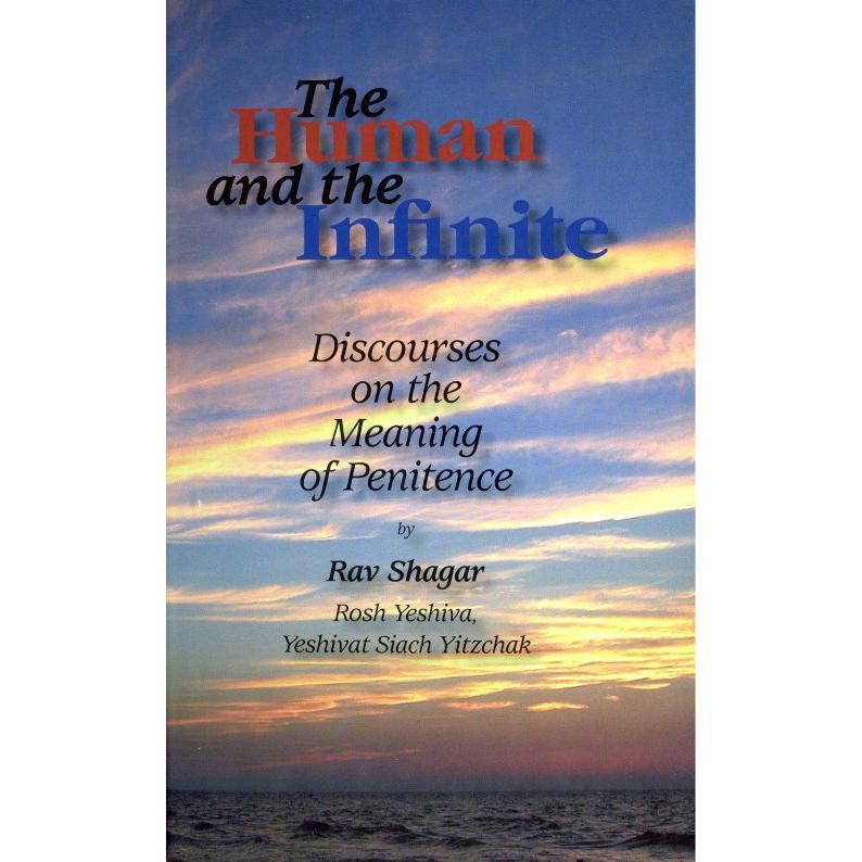 The Human and the Infinite: Discourses on the Meaning of Penitence, by Rav Shagar