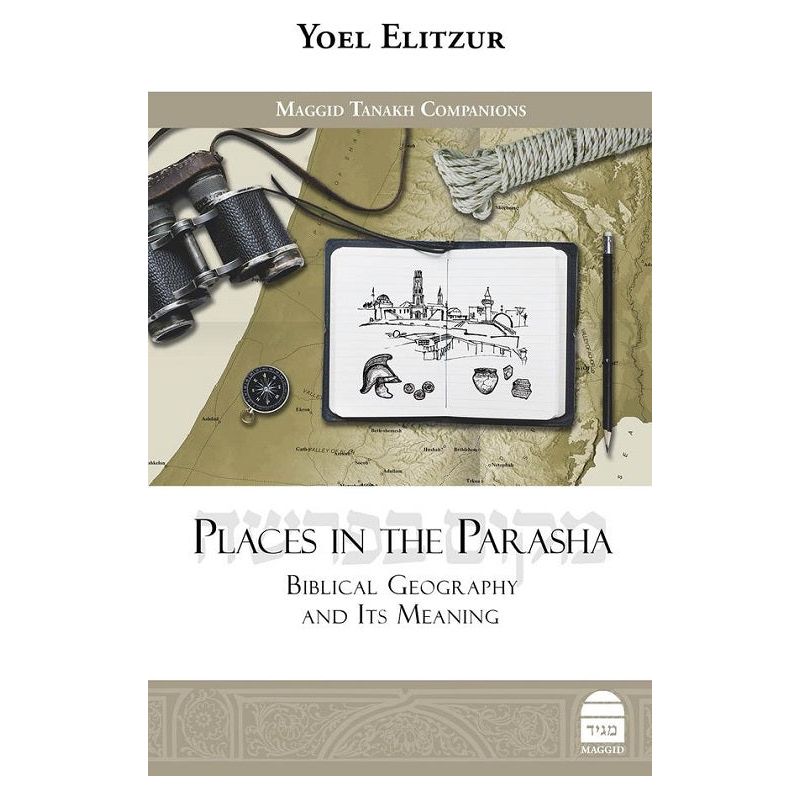 Places in the Parasha Biblical Geography and Its Meaning By Professor Yoel Elitzur