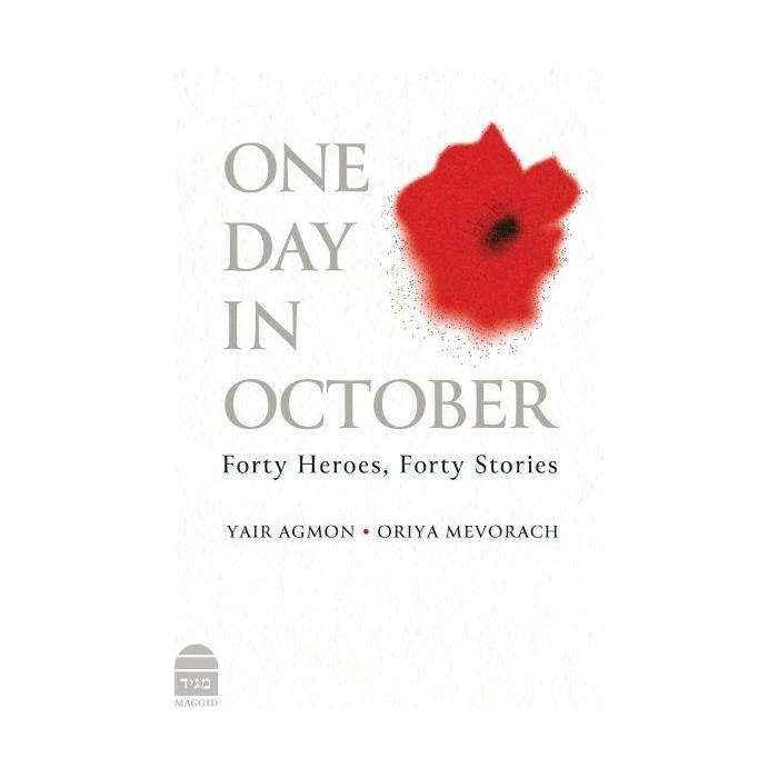 One Day in October Forty Heroes, Forty Stories By Yair Agmon & Oriya Mevorach
