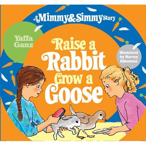 Mimmy and Simmy Story: Raise a Rabbit, Grow a Goose By Yaffa Gantz