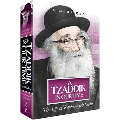 A Tzaddik In Our Time The Life Of Rabbi Aryeh Levin By Simcha Raz