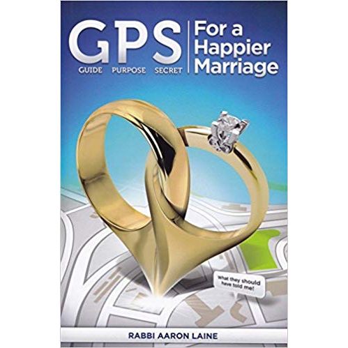 GPS for a Happier Marriage: Marriage techniques that work Guide Purpose Secret By Rabbi Aaron Laine