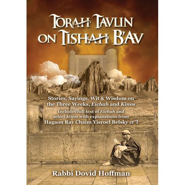Torah Tavlin on Tisha B'av, the Three Weeks, Eichah and Kinos By Rabbi Dovid Hoffman