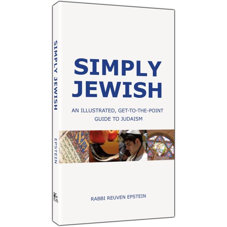 Simply Jewish: An Illustrated, Get-to-the-Point Guide to Judaism By Rabbi R. Epstein