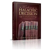 The Making of a Halachic Decision By Rabbi Moshe Walter