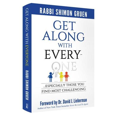 Get Along With Everyone Especially Those You Find Most Challenging By Rabbi Shimon Gruen