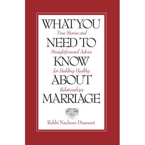What You Need To Know About Marriage by Rabbi Nachum Diamant : Building Healthy Relationships