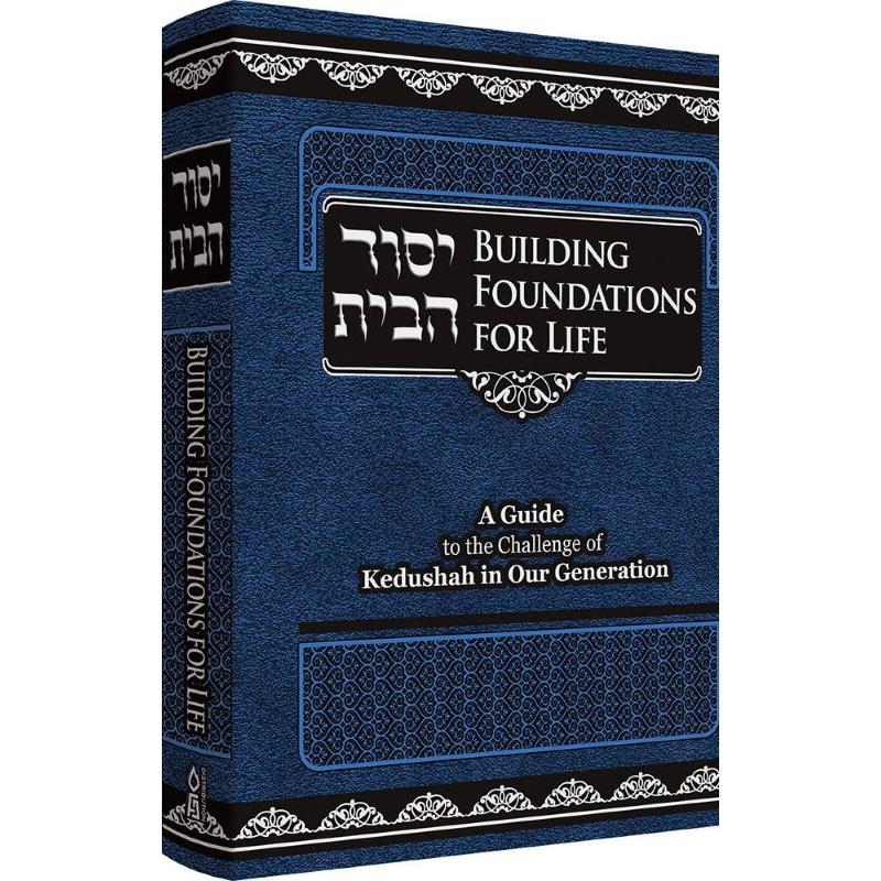 Building Foundations for Life A Guide to the Challenge of Kedusha in our Generation by Rabbi Chaim Dov Stark Full size