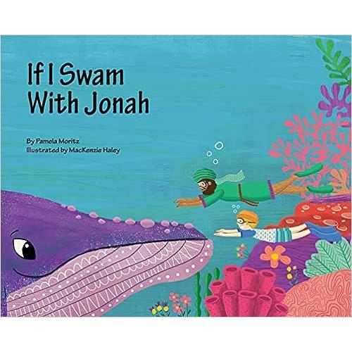 If I Swam with Jonah by Pamela Moritz, MacKenzie Haley Ages  3 - 6 years