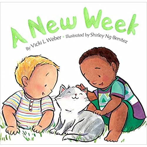 A New Week A Board book  By Vickie L. Weber Ages Baby to 1 year