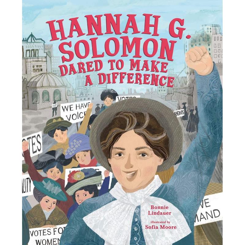 Hannah G. Solomon Dared to Make a Difference by Bonnie Lindauer & Sofia Moore Ages 5-10 years