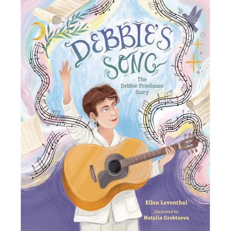Debbie's Song The Debbie Friedman Story by by Ellen Leventhal & Natalia Grebtsova
