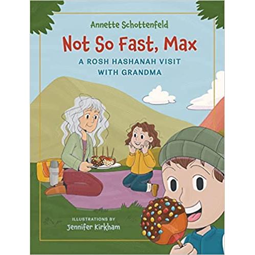 Not So Fast, Max: A Rosh Hashanah Visit with Grandma By Annette Schottenfeld Ages 4-8