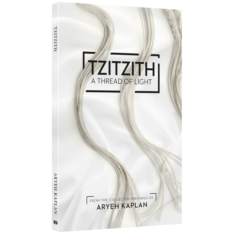 Tzitzith A thread of light. By Rabbi Aryeh Kaplan