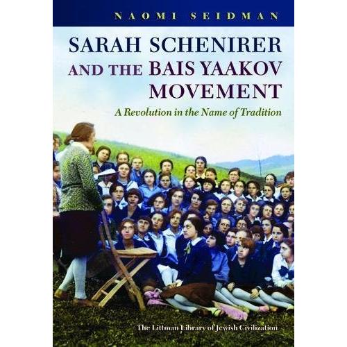 Sarah Schenirer and the Bais Yaakov Movement: A Revolution in the Name of Tradition By Naomi Seidman