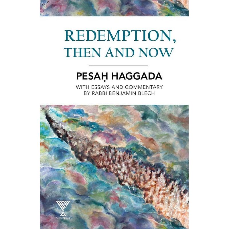 Redemption, Then and Now: Passover Haggadah & Insights into Seder night By Rabbi Benjamin Blech