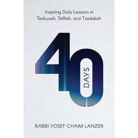 40 Forty Days Inspiring Daily Lessons In Teshuvah, Tefillah And Tzedakah by Rabbi Yosef Chaim Lanzer