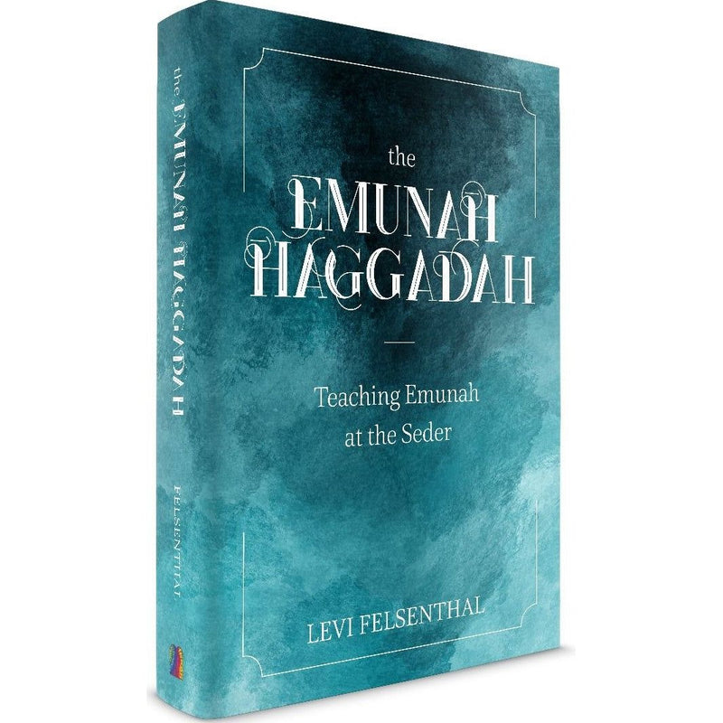 The Emunah Haggadah By Rabbi Levi Felsenthal