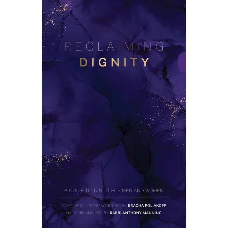 Reclaiming Dignity A Guide To Tzniut For Men & Women By B. Poliakoff Rabbi A. Manning