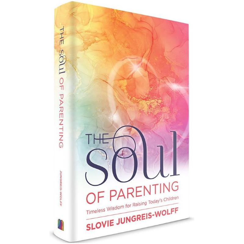 The Soul of Parenting Timeless Wisdom For Raising Today's Children By Slovie Jungreis-Wolff
