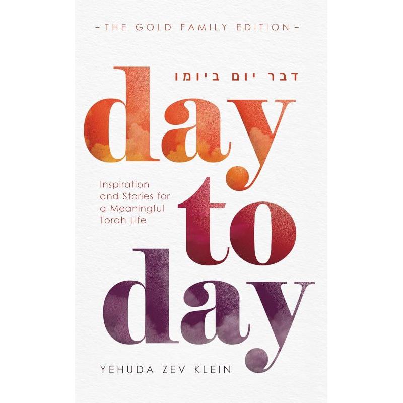 Day to Day Inspiration and stories for a meaningful Torah life By Yehuda Zev Klein