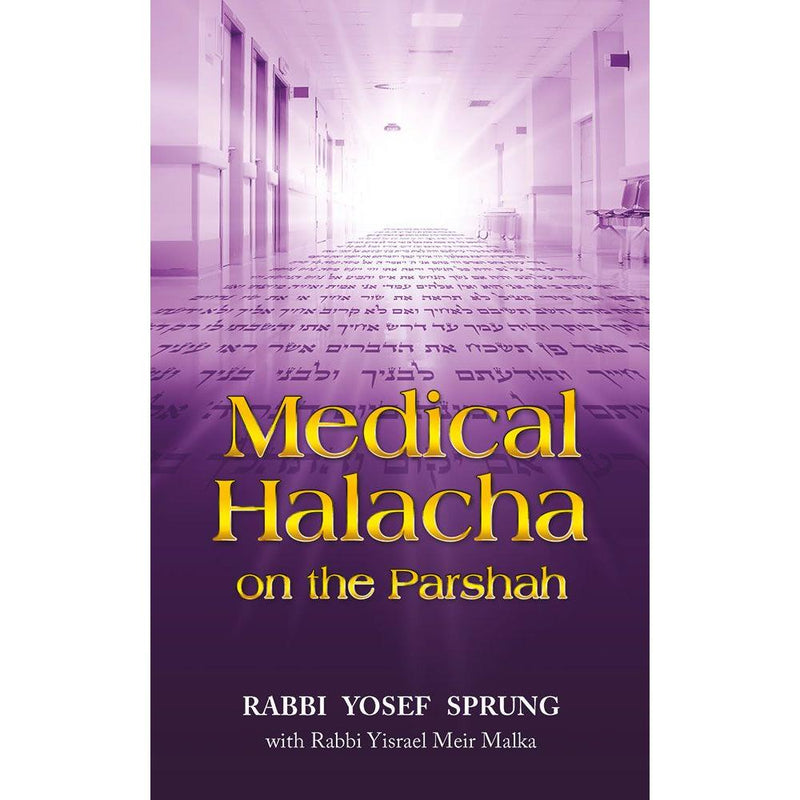 Medical Halacha On The Parshah By Rabbi Yosef Sprung