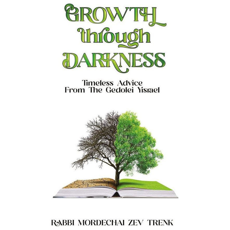 Growth Through Darkness Timeless Advice From The Gedolei Yisroel By Rabbi Mordechai Zev Trenk