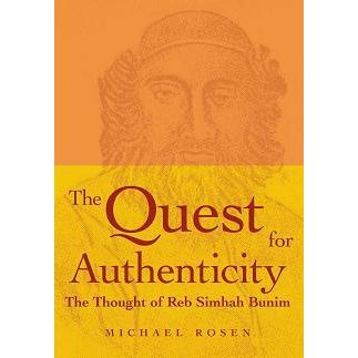 QUEST FOR AUTHENTICITY: The Thought of Reb Simhah Bunim By Michael Rosen