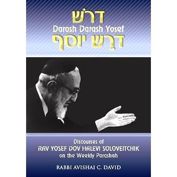 DISCOURSES OF RAV Y. D. SOLOVEITCHIK ON THE WEEKLY PARASHAH: Darosh Darash Yosef