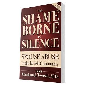 The Shame Borne in Silence: Spouse Abuse in the Jewish Community By Rabbi Abraham J. Twerski MD