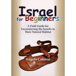 ISRAEL FOR BEGINNERS - A FIELD GUIDE FOR ENCOUNTERING THE ISRAELIS IN THEIR NATURAL HABITAT by Angel