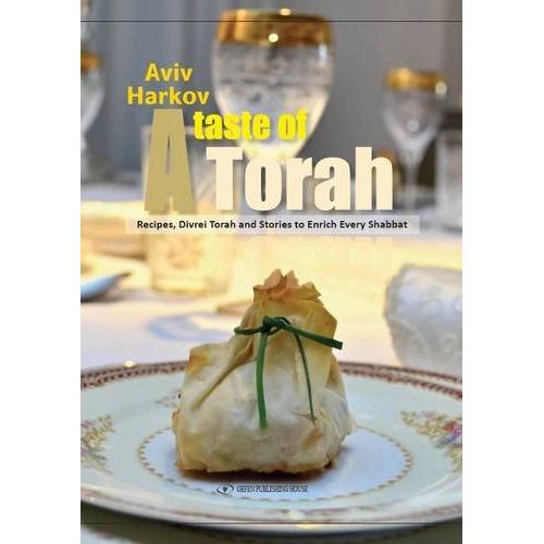 A Taste of Torah Recipes, Divrei Torah and Stories to Enrich Every Shabbat By Aviv Harkov