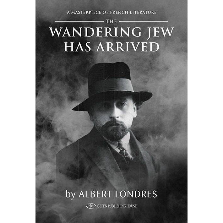 The Wandering Jew Has Arrived A Masterpiece of French Literature by Albert Londres