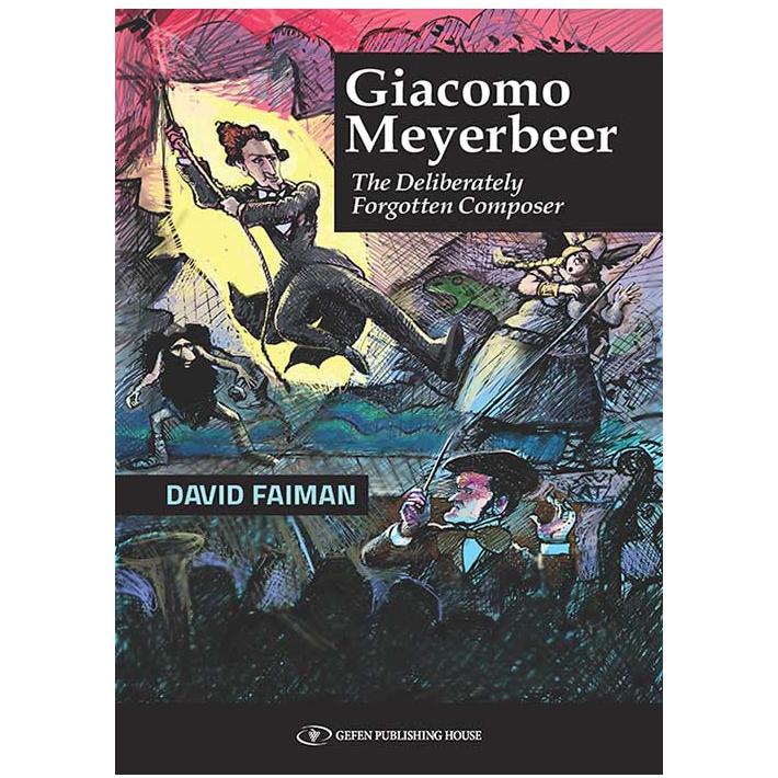 Giacomo Meyerbeer  The Deliberately Forgotten Composer By David Faiman