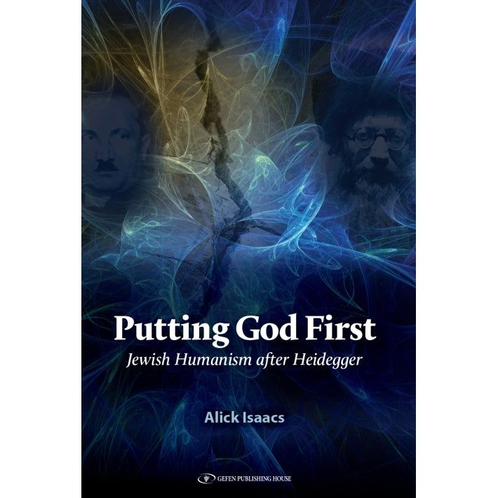Putting God First : Jewish Humanism after Heidegger Author: Alick Isaacs