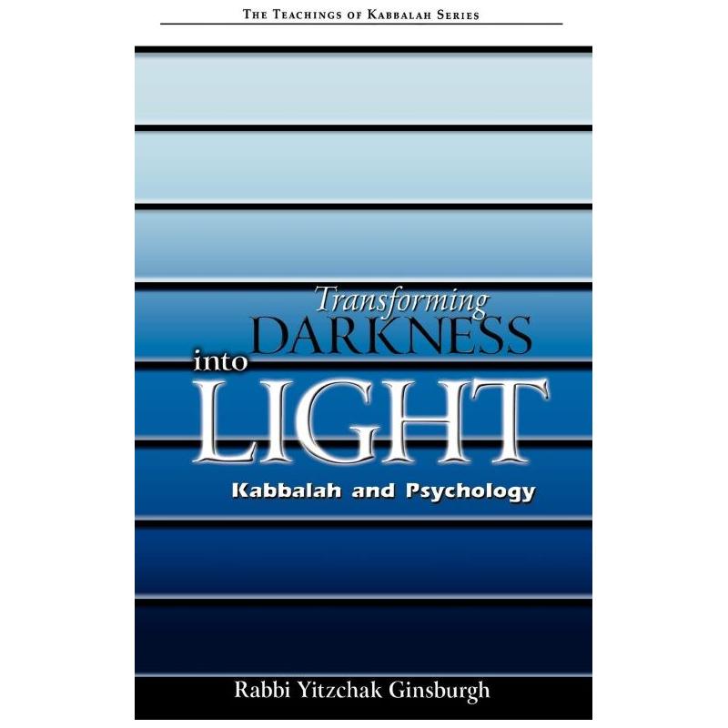 Transforming Darkness into Light (Teachings of Kabbalah) By Rabbi Yitzchak Ginsburgh