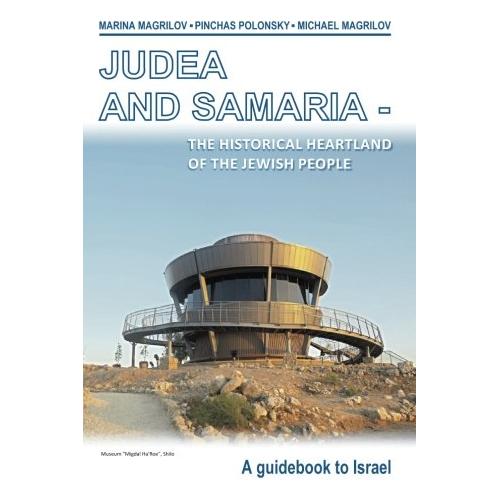 JUDEA AND SAMARIA The historical heartland of the Jewish people: A guidebook to Israel English