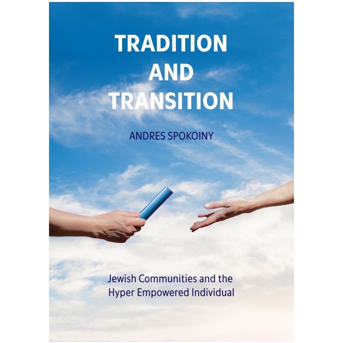 Tradition and Transition Jewish Community and the Hyper Empowered Individual By Andrés Spokoiny