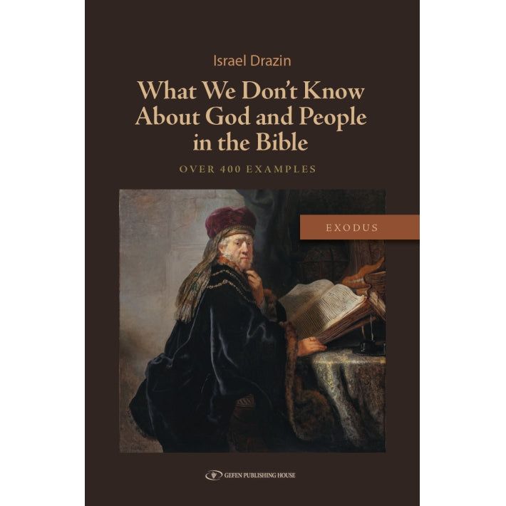 Release August 2024 What We Don't Know About God and People in the Bible Exodus By Israel Drazin