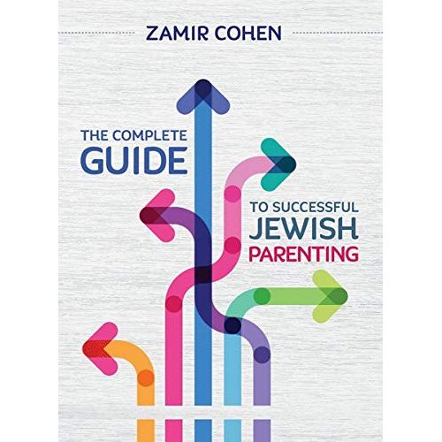 The Complete Guide to Successful Jewish Parenting By Rabbi Zamir Cohen