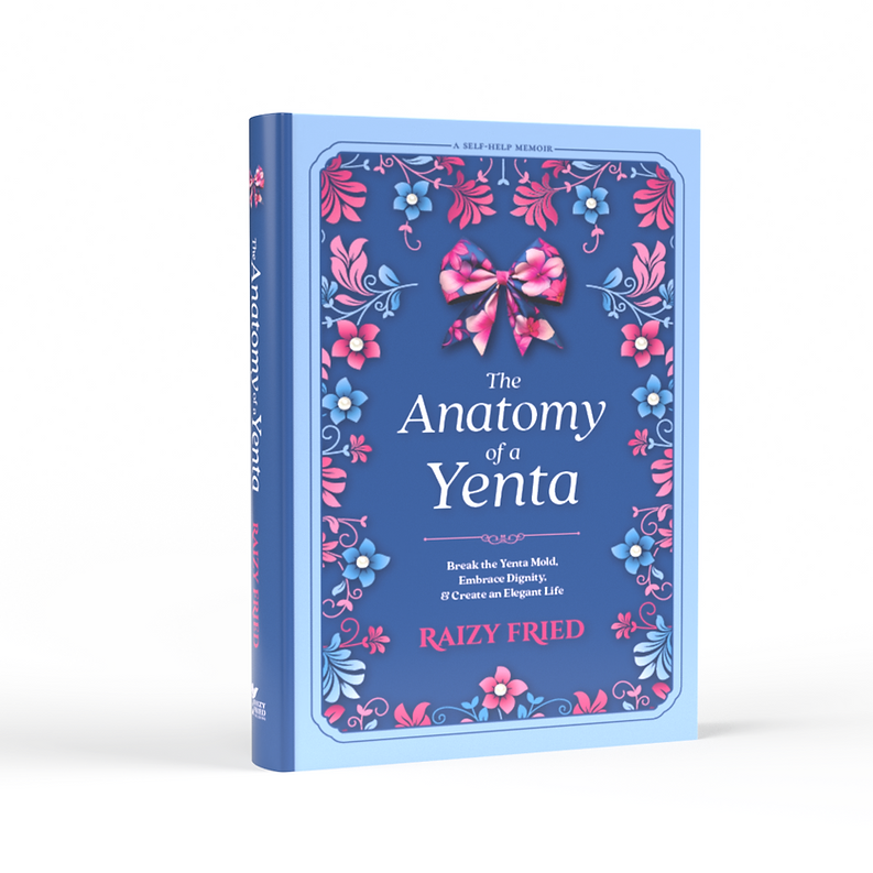 The Anatomy of a Yenta Embrace Dignity A Guide for Women by Raizy Fried