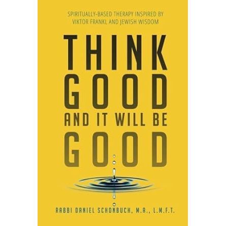 Think Good and It Will Be Good: Spiritually-Based Therapy Inspired by Viktor Frankl and Jewish Wisdom cover image