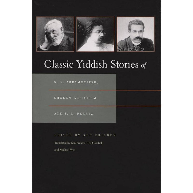 Classic Yiddish Stories of S. Y. Abramovitsh, Sholem Aleichem, and I. L. Peretz (Judaic Traditions in Literature, Music, and Art) cover image