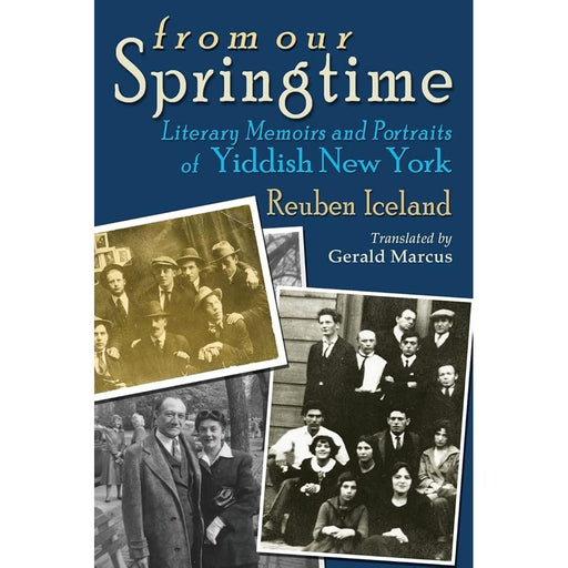 From Our Springtime: Literary Memoirs and Portraits of Yiddish New York (Judaic Traditions in Literature, Music, and Art) cover image