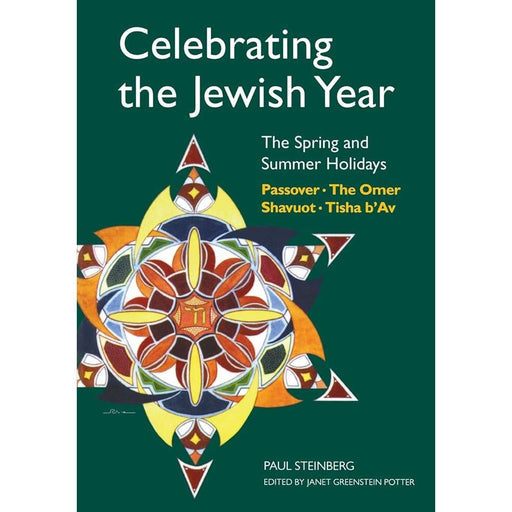 Celebrating the Jewish Year: The Spring and Summer Holidays: Passover, Shavuot, The Omer, Tisha B'Av cover image