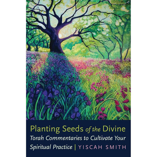 Planting Seeds of the Divine: Torah Commentaries to Cultivate Your Spiritual Practice cover image