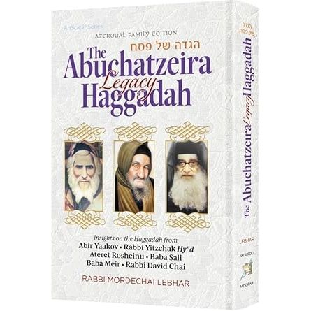 The Abuchatzeira Legacy HaggadahInsights on the Haggadah from Abir Yaakov, Rabbi Yitzchak Hy"d, Ateret Rosheinu, Baba Sali, Baba Meir, Rabbi David Chai cover image